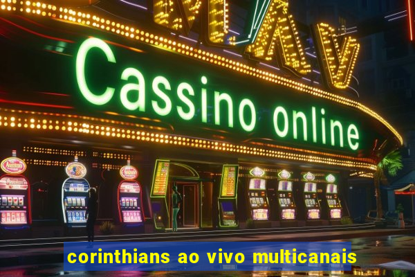 corinthians ao vivo multicanais